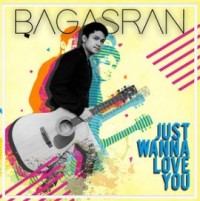 Just Wanna Love You - Bagas Ran