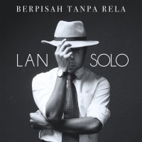 Lan Solo - Berpisah Tanpa Rela