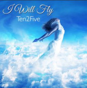 Ten 2 Five - I Will Fly