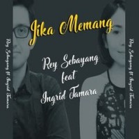 Rey Sebayang feat Ingrid Tamara - Jika Memang