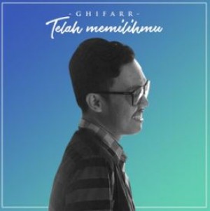 Ghifarr - Telah Memilihmu
