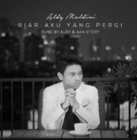 Aldy Maldini - Biar Aku Yang Pergi