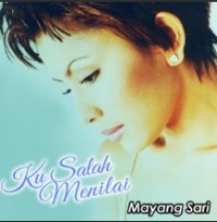 Mayang Sari - Ku Salah Menilai