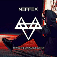 NEFFEX - Things Are Gonna Get Better