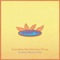 Bombay Bicycle Club - Everything Else Has Gone Wrong