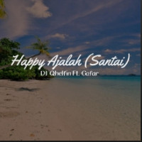 DJ Qhelfin - Happy Ajalah ft. Gafar